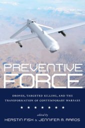 book Preventive Force: Drones, Targeted Killing, and the Transformation of Contemporary Warfare