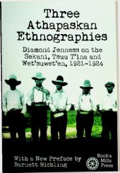 book Three Athapaskan Ethnographies: Diamond Jenness on the Sekani, Tsuu T'ina and Wet'suwet'en, 1921-1924