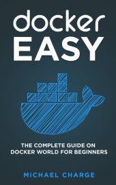 book Docker Easy: The Complete Guide on Docker World for Beginners