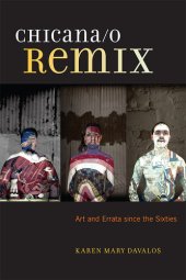 book Chicana/o Remix: Art and Errata Since the Sixties