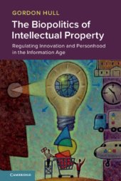 book The Biopolitics Of Intellectual Property: Regulating Innovation And Personhood In The Information Age