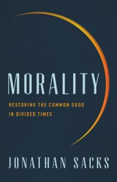 book Morality: Restoring the Common Good in Divided Times