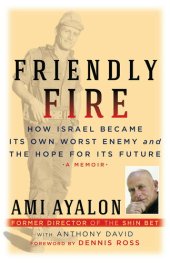 book Friendly Fire: How Israel Became Its Own Worst Enemy and the Hope for Its Future