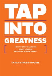 book Tap Into Greatness: How To Stop Managing Start Leading And Drive Bigger Impact