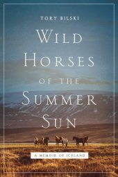 book Wild horses of the summer sun: a memoir of Iceland