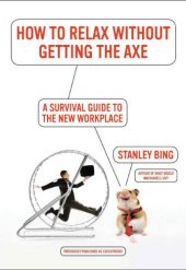 book How to relax without getting the axe: a survival guide to the new workplace