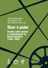 book Dizer é poder: escritos sobre censura e comportamento no Brasil autoritário  (1964 - 1985)