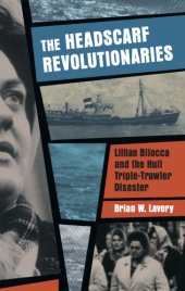 book The headscarf revolutionaries: Lillian Bilocca and the Hull triple-trawler disaster of 1968