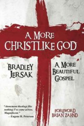 book A More Christlike God: A More Beautiful Gospel