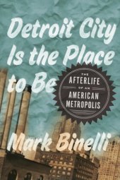 book Detroit City is the place to be: the afterlife of an American metropolis