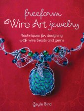 book Freeform wire art jewelry: techniques for designing with wire, beads and gems