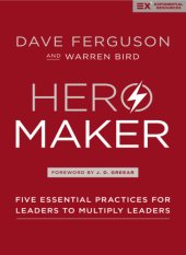 book Hero Maker: Five Essential Practices for Leaders to Multiply Leaders