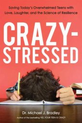 book Crazy-stressed: saving today's overwhelmed teens with love, laughter, and the science of resilience by