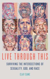 book Live through this: surviving the intersections of sexuality, God, and race