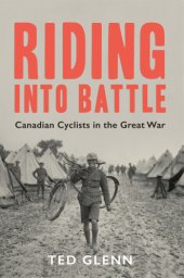 book Riding into Battle: Canadian Cyclists in the Great War