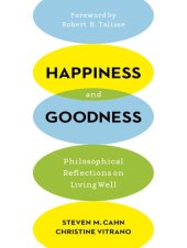 book Happiness and goodness: philosophical reflections on living well