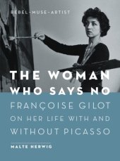 book The woman who says no: François Gilot on her life with and without Picasso