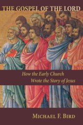 book The Gospel of the Lord: How the Early Church Wrote the Story of Jesus