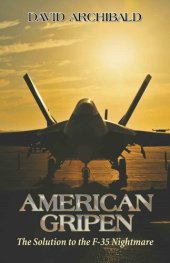 book American Gripen: The Solution To The F-35 Nightmare