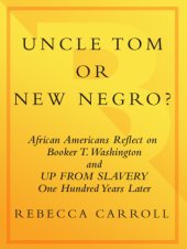 book Uncle tom or new negro?: african americans reflect on booker t. washington and up from slavery 100 years later