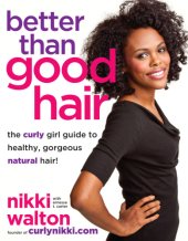 book Better than good hair: the curly girl guide to healthy, gorgeous natural hair!