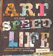 book Art at the Speed of Life: motivation + inspiration for making mixed-media art every day