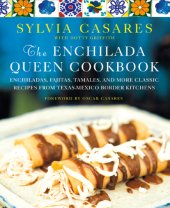 book The enchilada queen cookbook: enchiladas, fajitas, tamales, and more classic recipes from Texas-Mexico border kitchens