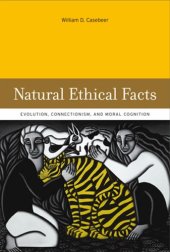 book Natural ethical facts: evolution, connectionism, and moral cognition