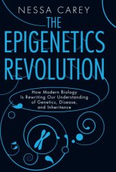 book The epigenetics revolution: how modern biology is rewriting our understanding of genetics, disease, and inheritance