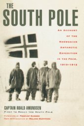 book The South Pole: an account of the Norwegian Antarctic Expedition in the Fram, 1910-1912