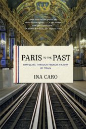 book Paris to the past: traveling through French history by train