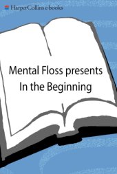 book Mental-floss presents In the beginning: from big hair to the big bang, Mental-floss presents a mouthwatering guide to the origins of everything