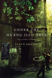 book Under the Huang Jiao tree: two journeys in China