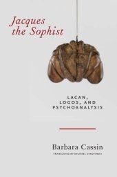 book Jacques the sophist: Lacan, logos, and psychoanalysis