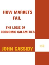 book How markets fail: the logic of economic calamities