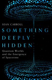 book SOMETHING DEEPLY HIDDEN: the unspeakable implications of quantum reality, from spooky... action to many worlds