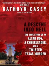 book A Descent Into Hell: The True Story of an Altar Boy, a Cheerleader and a Twisted Texas Murder