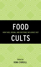 book Food cults: how fads, dogma, and doctrine influence diet