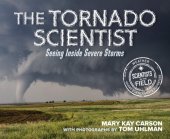 book The Tornado Scientist: Seeing Inside Severe Storms