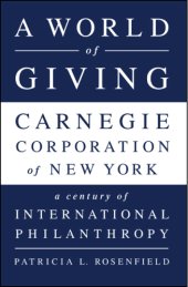 book A world of giving: Carnegie Corporation of New York: a century of international philanthropy