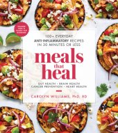 book Meals that heal: 100+ everyday anti-inflammatory recipes in 30 minutes or less