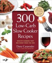 book 300 low-carb slow cooker recipes: healthy dinners that are ready when you are!