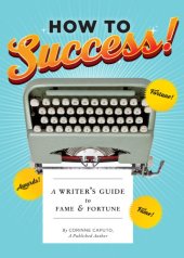 book How to success!: a writer's guide to fame & fortune