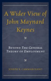 book A wider view of John Maynard Keynes: beyond The General Theory of Employment