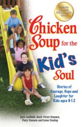 book Chicken Soup for the Kid''s Soul: Stories of Courage, Hope and Laughter for Kids ages 8-12