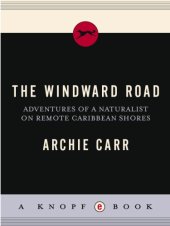 book The windward road: adventures of a naturalist on remote Caribbean shores