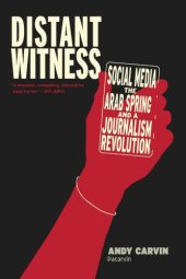 book Distant witness: social media, the Arab Spring and a journalism revolution