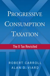 book Progressive consumption taxation: the X tax revisited