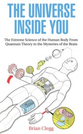 book The universe inside you: the extreme science of the human body from quantum theory to the mysteries of the brain