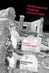 book The monumental challenge of preservation: the past in a volatile world